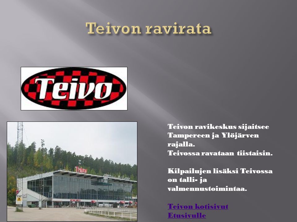 Teivon ravirata Teivon ravikeskus sijaitsee Tampereen ja Ylöjärven rajalla. Teivossa ravataan tiistaisin.