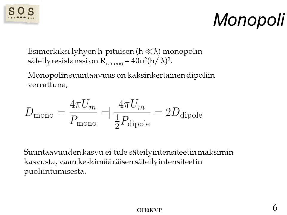 Monopoli Esimerkiksi lyhyen h-pituisen (h ≪ λ) monopolin säteilyresistanssi on Rr,mono = 40π2(h/ λ)2.