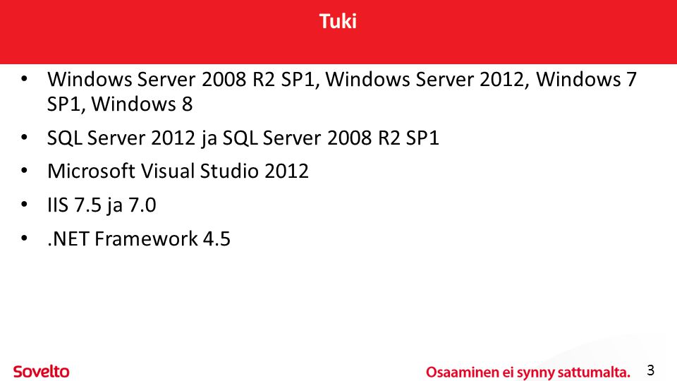 Tuki Windows Server 2008 R2 SP1, Windows Server 2012, Windows 7 SP1, Windows 8. SQL Server 2012 ja SQL Server 2008 R2 SP1.