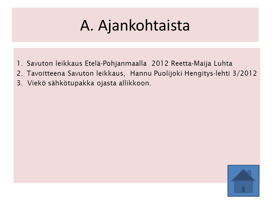 A. Ajankohtaista Savuton leikkaus Etelä-Pohjanmaalla 2012 Reetta-Maija Luhta. Tavoitteena Savuton leikkaus, Hannu Puolijoki Hengitys-lehti 3/2012.