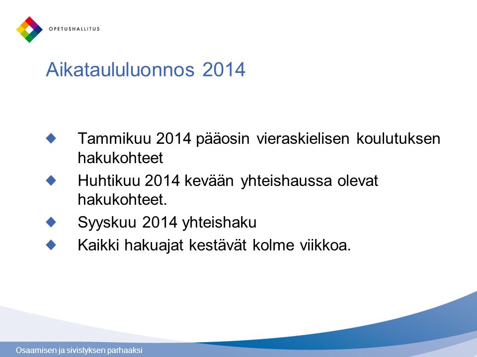 Aikataululuonnos 2014 Tammikuu 2014 pääosin vieraskielisen koulutuksen hakukohteet. Huhtikuu 2014 kevään yhteishaussa olevat hakukohteet.