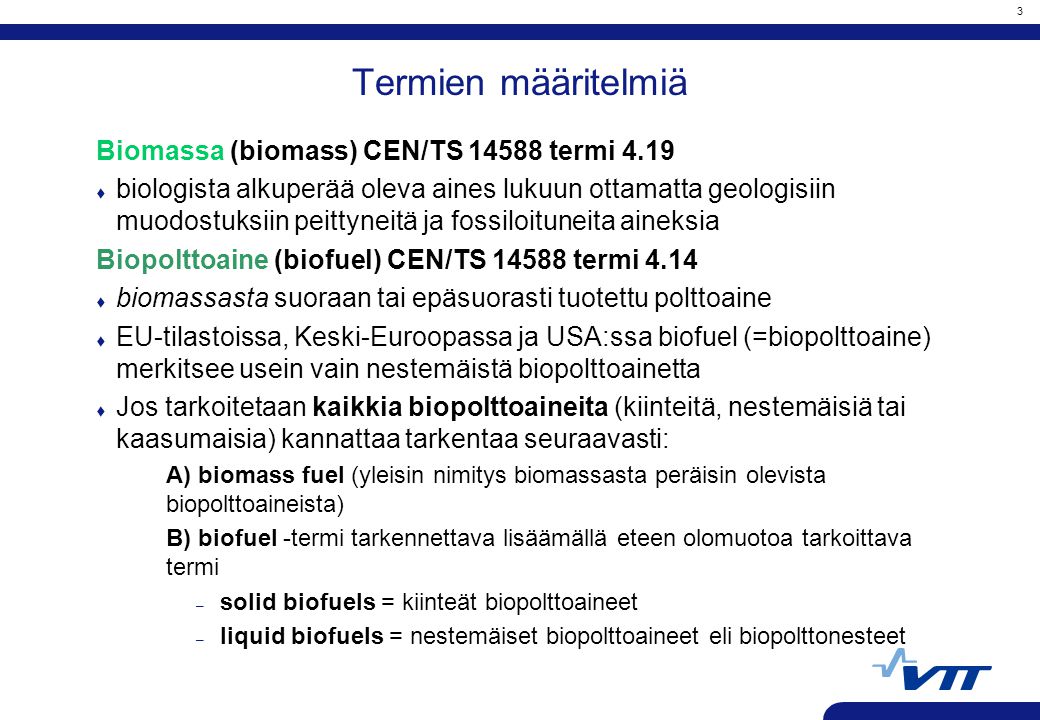 Termien määritelmiä Biomassa (biomass) CEN/TS termi 4.19