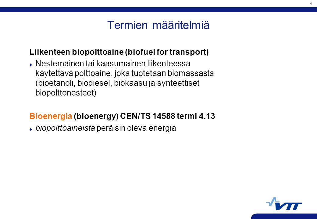 Termien määritelmiä Liikenteen biopolttoaine (biofuel for transport)