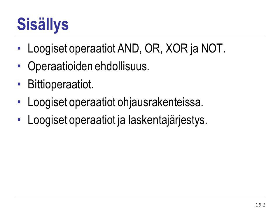 Sisällys Loogiset operaatiot AND, OR, XOR ja NOT.