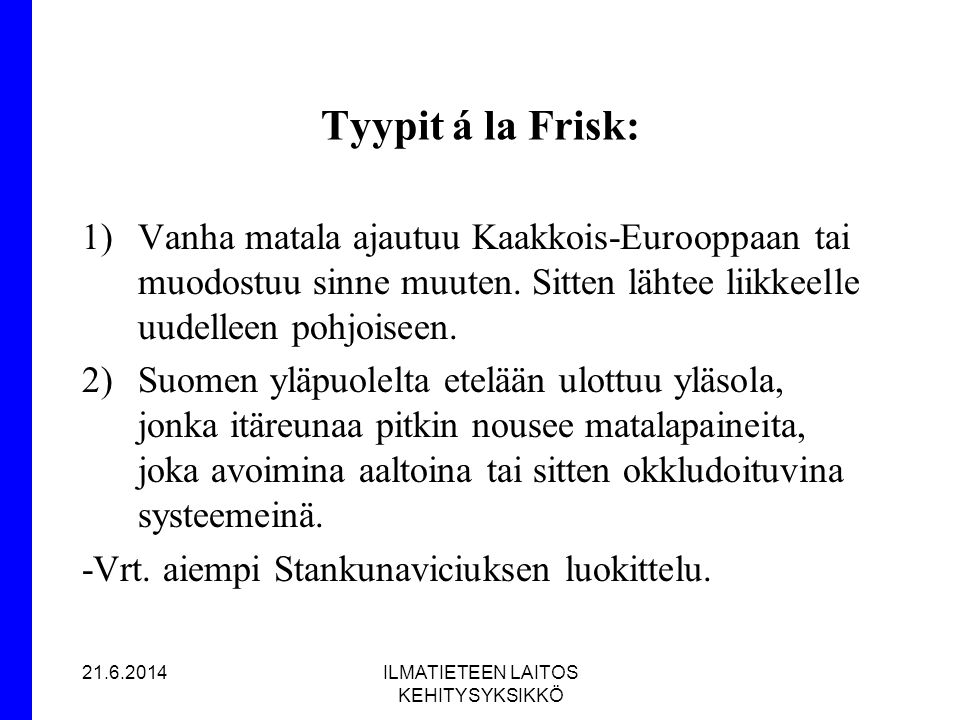 Tyypit á la Frisk: Vanha matala ajautuu Kaakkois-Eurooppaan tai muodostuu sinne muuten. Sitten lähtee liikkeelle uudelleen pohjoiseen.