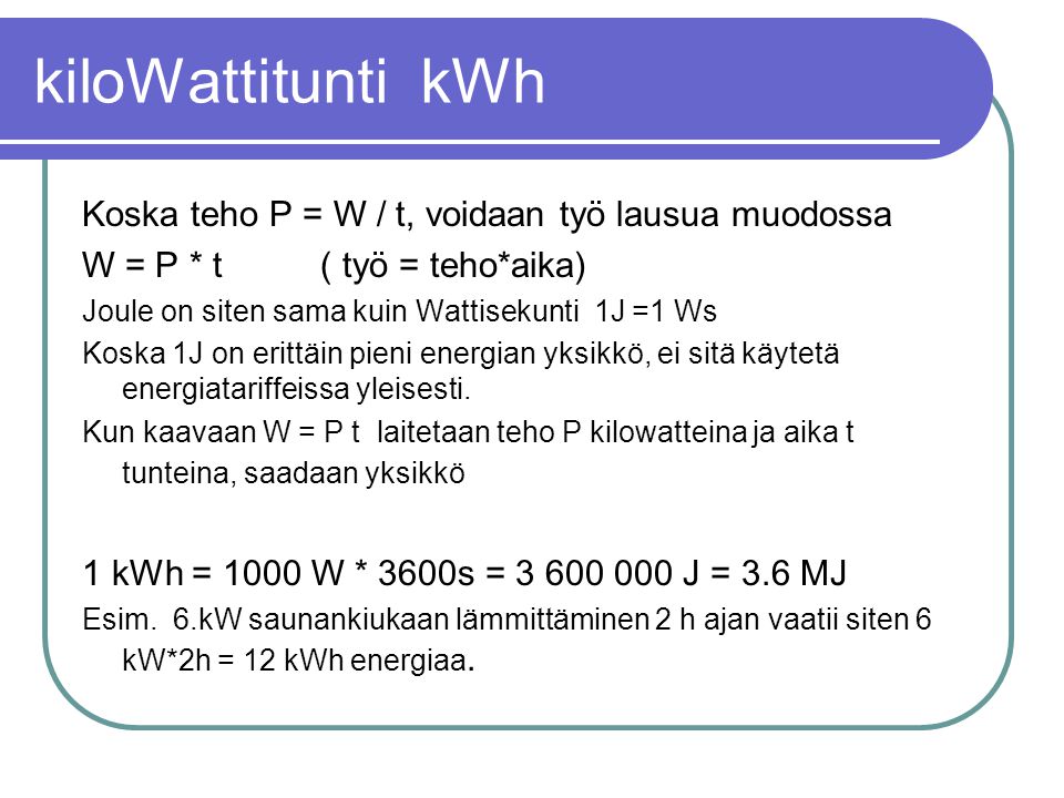 kiloWattitunti kWh Koska teho P = W / t, voidaan työ lausua muodossa