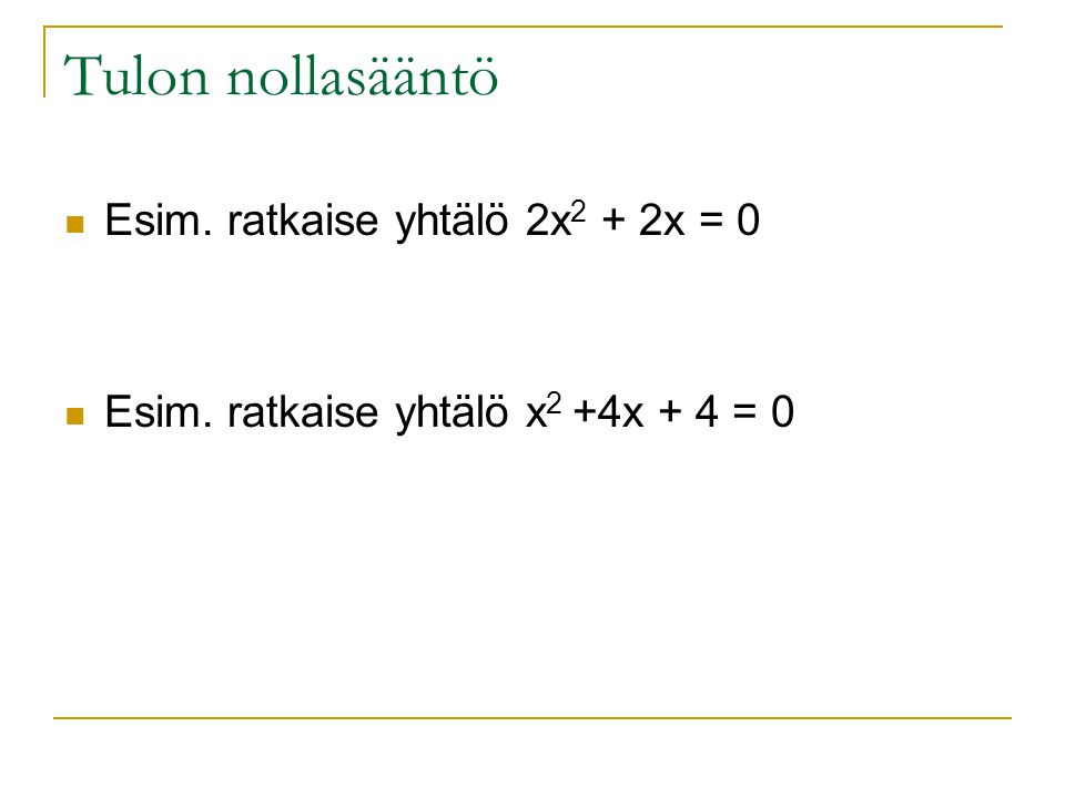 Tulon nollasääntö Esim. ratkaise yhtälö 2x2 + 2x = 0