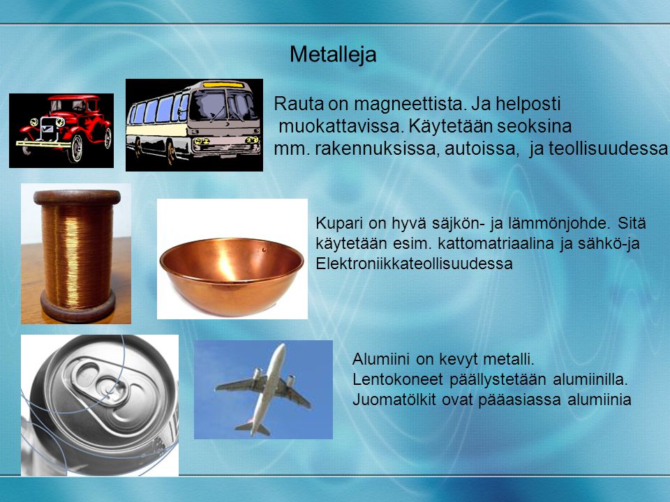 Metalleja Rauta on magneettista. Ja helposti