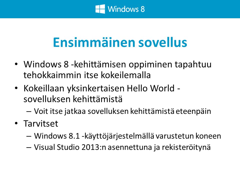 Ensimmäinen sovellus Windows 8 -kehittämisen oppiminen tapahtuu tehokkaimmin itse kokeilemalla.