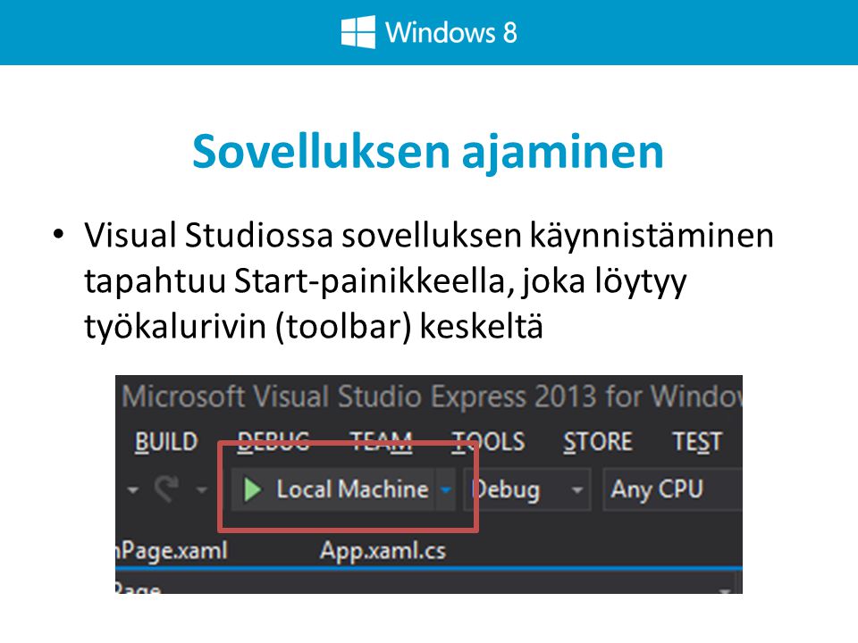 Sovelluksen ajaminen Visual Studiossa sovelluksen käynnistäminen tapahtuu Start-painikkeella, joka löytyy työkalurivin (toolbar) keskeltä.