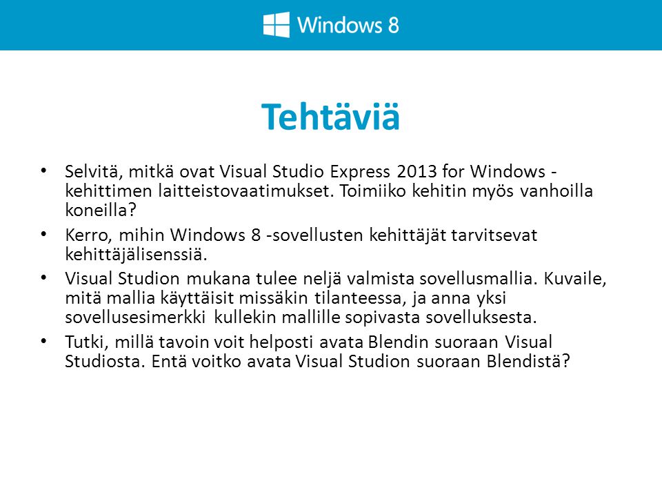 Tehtäviä Selvitä, mitkä ovat Visual Studio Express 2013 for Windows -kehittimen laitteistovaatimukset. Toimiiko kehitin myös vanhoilla koneilla
