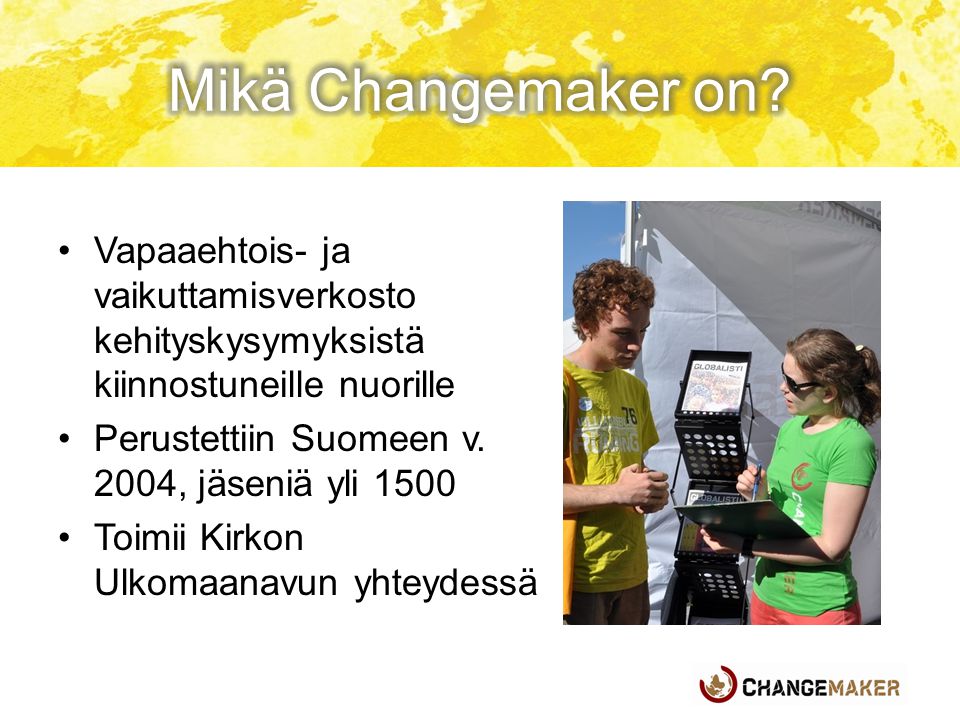 Mikä Changemaker on Vapaaehtois- ja vaikuttamisverkosto kehityskysymyksistä kiinnostuneille nuorille.