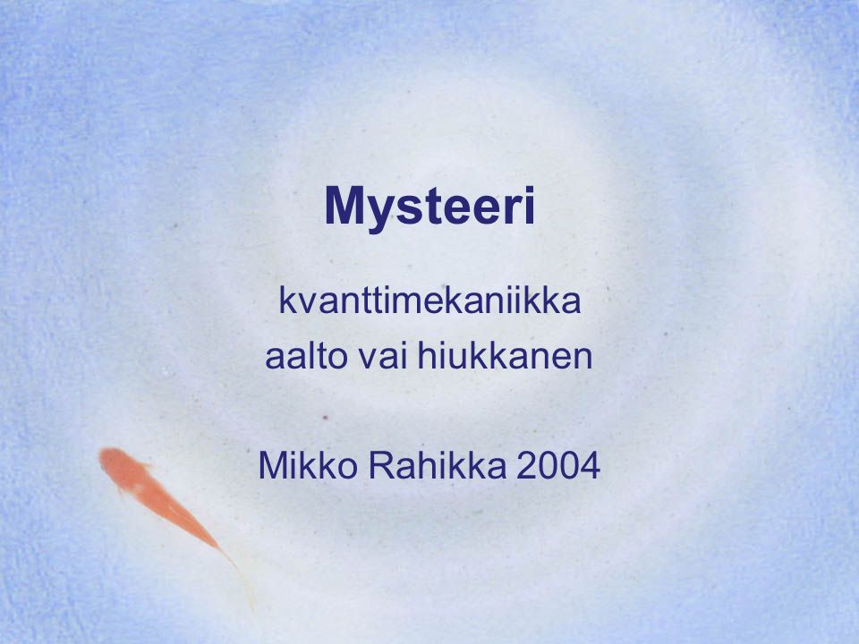 kvanttimekaniikka aalto vai hiukkanen Mikko Rahikka 2004