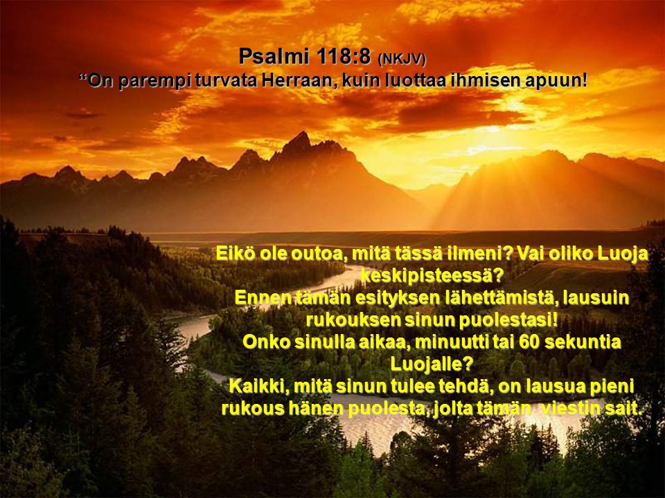 Psalmi 118:8 (NKJV) On parempi turvata Herraan, kuin luottaa ihmisen apuun!