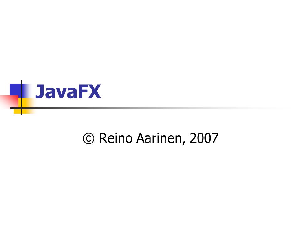 JavaFX © Reino Aarinen, 2007