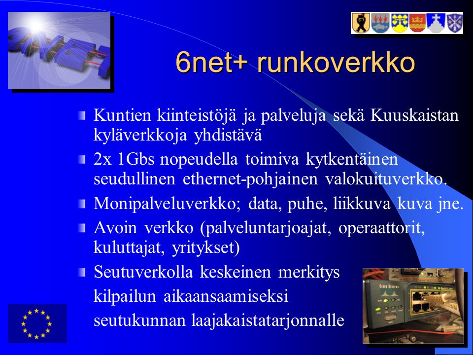 6net+ runkoverkko Kuntien kiinteistöjä ja palveluja sekä Kuuskaistan kyläverkkoja yhdistävä.