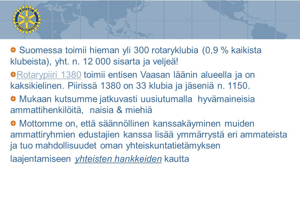 Suomessa toimii hieman yli 300 rotaryklubia (0,9 % kaikista klubeista), yht. n sisarta ja veljeä!