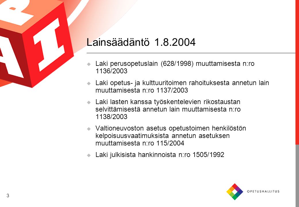 Lainsäädäntö Laki perusopetuslain (628/1998) muuttamisesta n:ro 1136/2003.