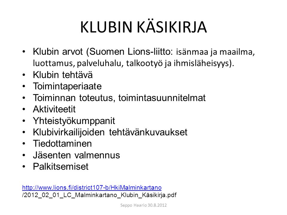 KLUBIN KÄSIKIRJA Klubin arvot (Suomen Lions-liitto: isänmaa ja maailma, luottamus, palveluhalu, talkootyö ja ihmisläheisyys).