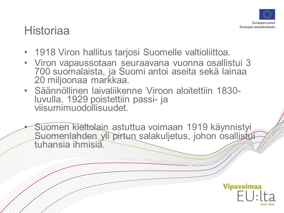 Historiaa 1918 Viron hallitus tarjosi Suomelle valtioliittoa.