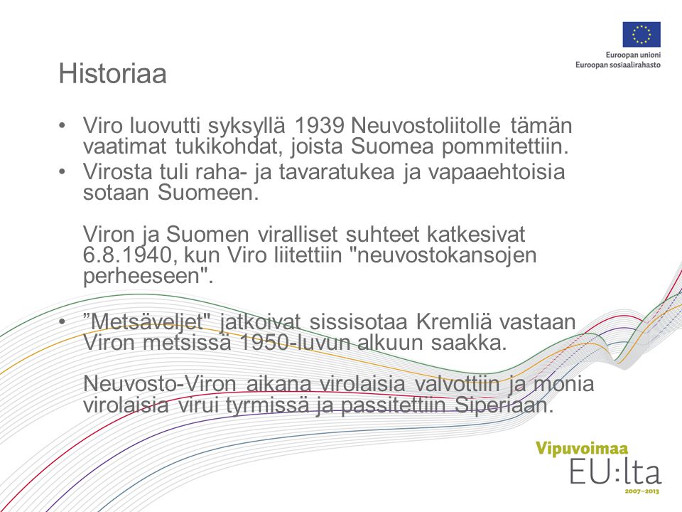 Historiaa Viro luovutti syksyllä 1939 Neuvostoliitolle tämän vaatimat tukikohdat, joista Suomea pommitettiin.