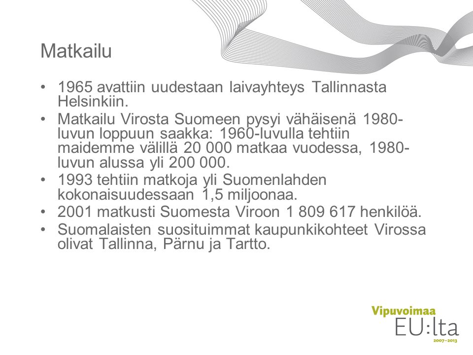 Matkailu 1965 avattiin uudestaan laivayhteys Tallinnasta Helsinkiin.
