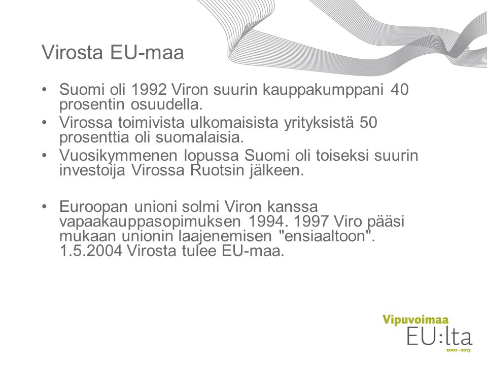 Virosta EU-maa Suomi oli 1992 Viron suurin kauppakumppani 40 prosentin osuudella.