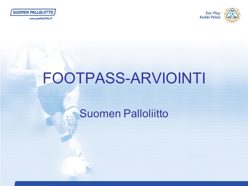 FOOTPASS-ARVIOINTI Suomen Palloliitto