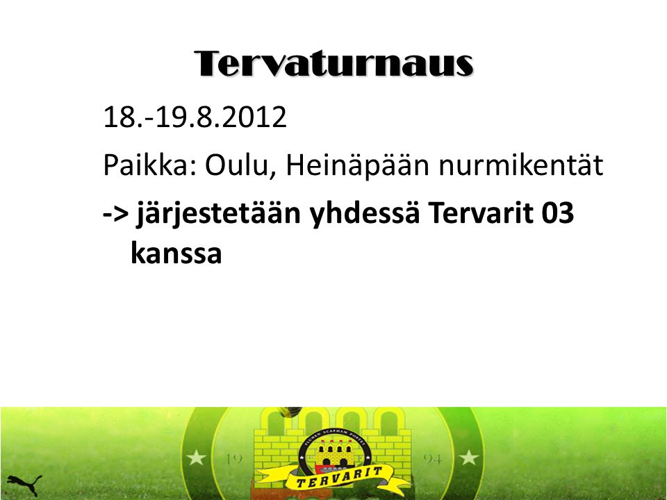 Tervaturnaus Paikka: Oulu, Heinäpään nurmikentät -> järjestetään yhdessä Tervarit 03 kanssa