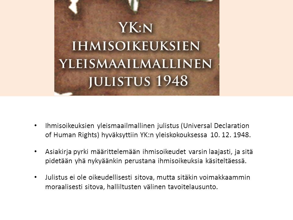 Ihmisoikeuksien yleismaailmallinen julistus (Universal Declaration of Human Rights) hyväksyttiin YK:n yleiskokouksessa