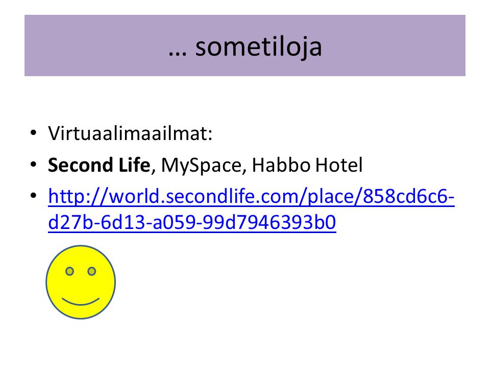 … sometiloja Virtuaalimaailmat: Second Life, MySpace, Habbo Hotel
