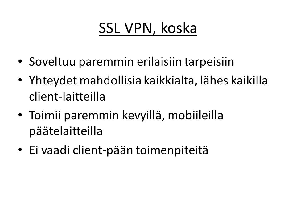 SSL VPN, koska Soveltuu paremmin erilaisiin tarpeisiin