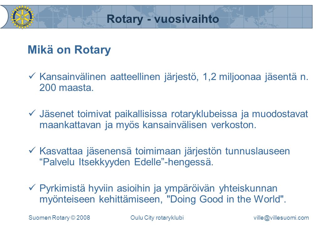 Mikä on Rotary Kansainvälinen aatteellinen järjestö, 1,2 miljoonaa jäsentä n. 200 maasta.