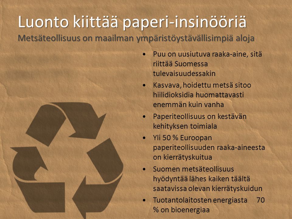 Luonto kiittää paperi-insinööriä Metsäteollisuus on maailman ympäristöystävällisimpiä aloja