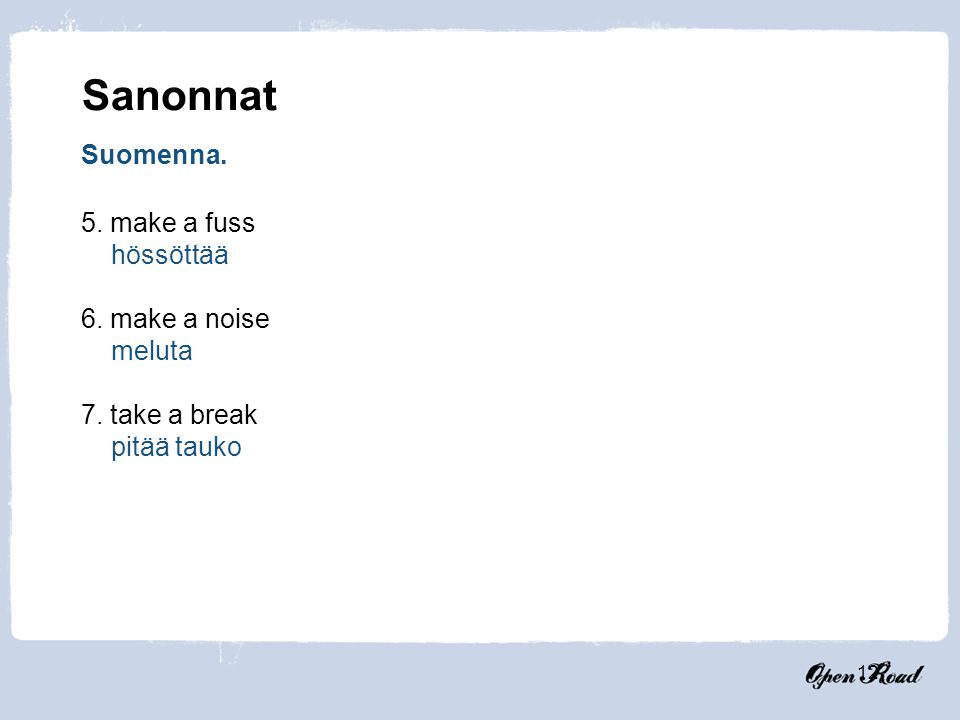 Sanonnat Suomenna. 5. make a fuss hössöttää 6. make a noise meluta