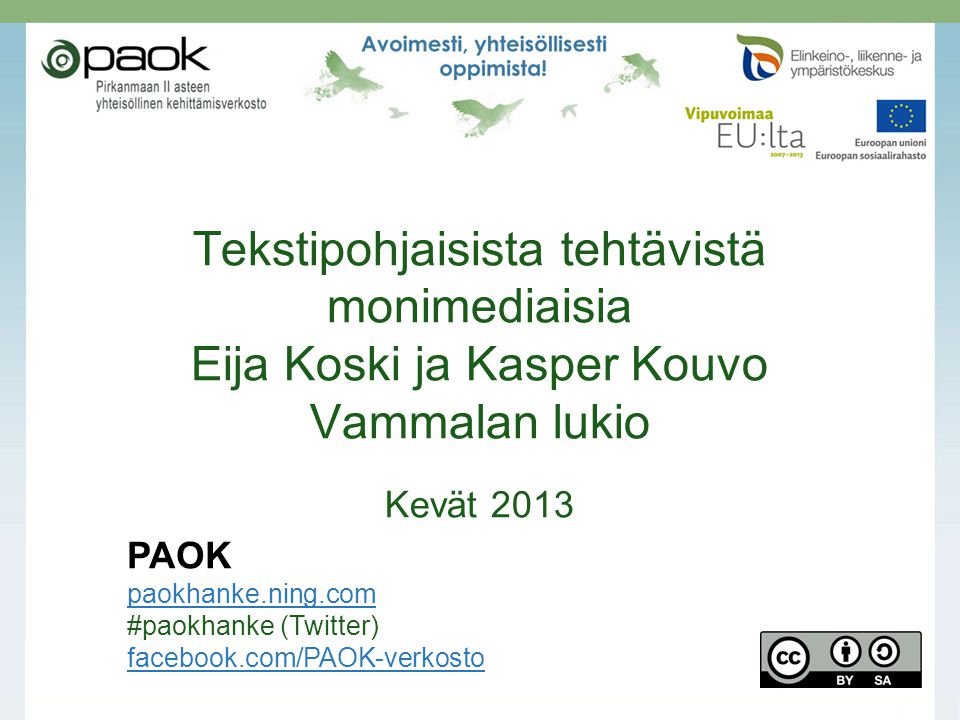 Tekstipohjaisista tehtävistä monimediaisia Eija Koski ja Kasper Kouvo Vammalan lukio Kevät 2013