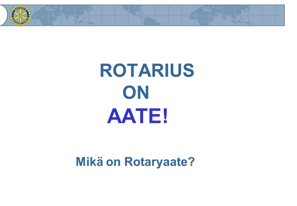 ROTARIUS ON AATE! Mikä on Rotaryaate