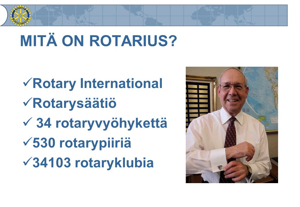 MITÄ ON ROTARIUS Rotary International Rotarysäätiö