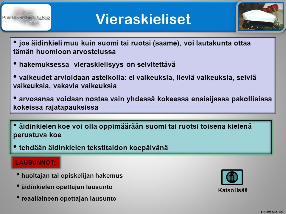 Vieraskieliset jos äidinkieli muu kuin suomi tai ruotsi (saame), voi lautakunta ottaa tämän huomioon arvostelussa.