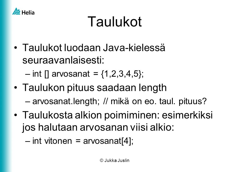 Taulukot Taulukot luodaan Java-kielessä seuraavanlaisesti: