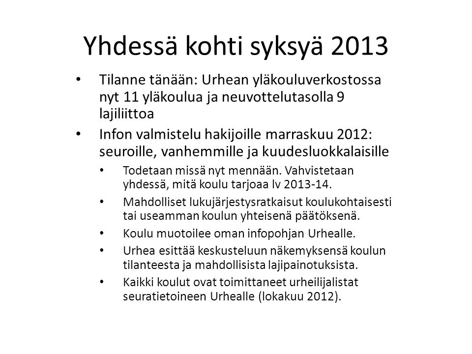 Yhdessä kohti syksyä 2013 Tilanne tänään: Urhean yläkouluverkostossa nyt 11 yläkoulua ja neuvottelutasolla 9 lajiliittoa.