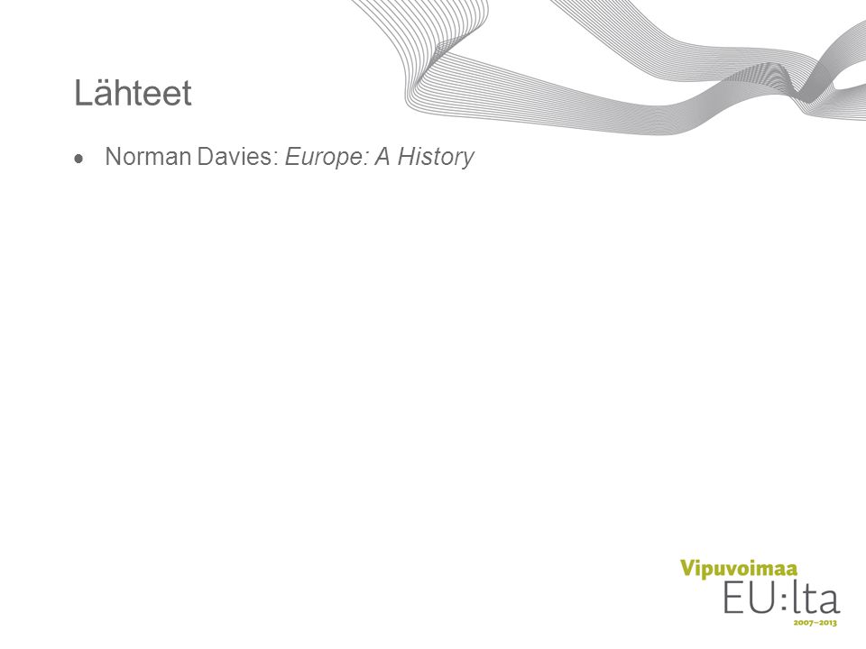 Lähteet Norman Davies: Europe: A History