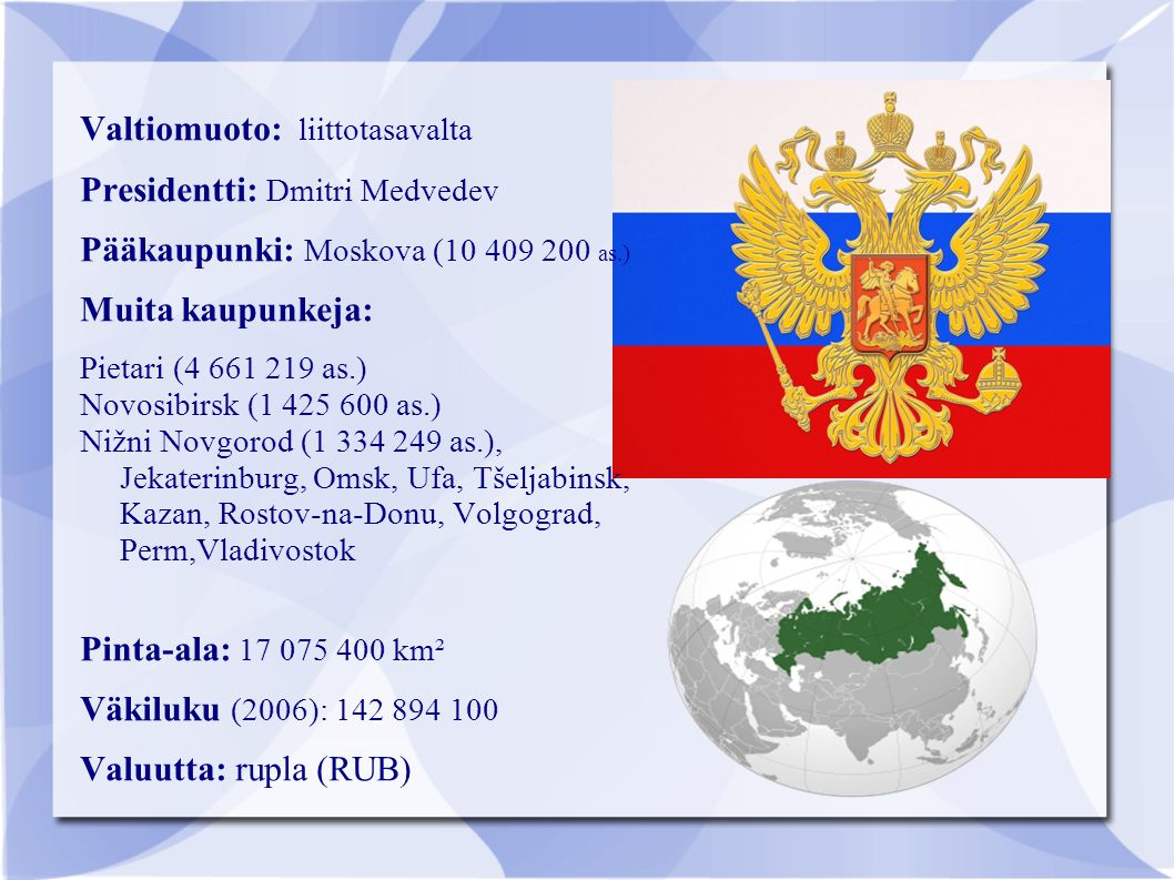 Valtiomuoto: liittotasavalta Presidentti: Dmitri Medvedev