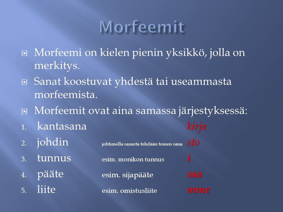 Morfeemit Morfeemi on kielen pienin yksikkö, jolla on merkitys.
