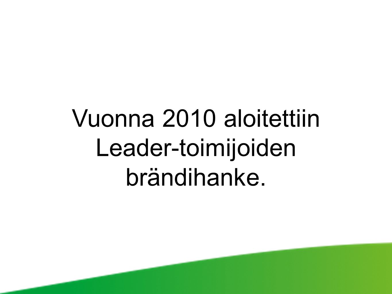 Vuonna 2010 aloitettiin Leader-toimijoiden brändihanke.