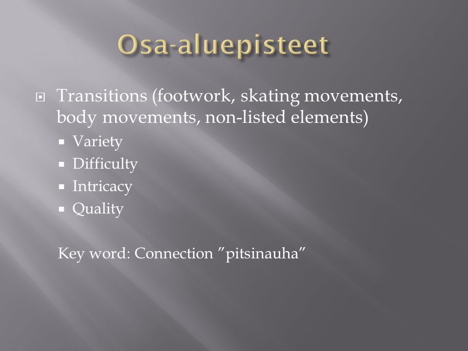 Osa-aluepisteet Transitions (footwork, skating movements, body movements, non-listed elements) Variety.