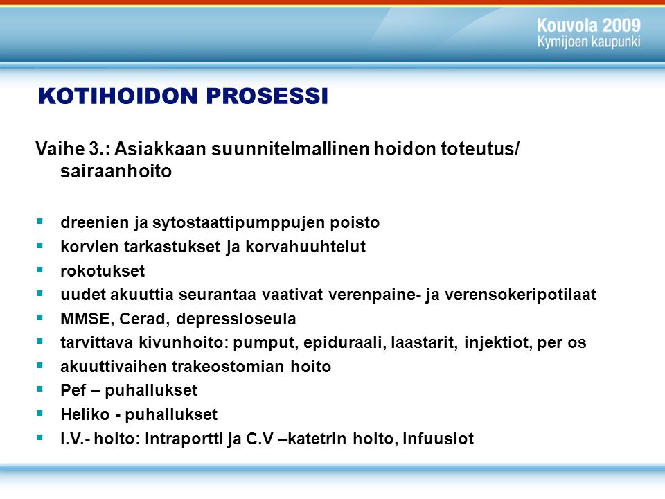 KOTIHOIDON PROSESSI Vaihe 3.: Asiakkaan suunnitelmallinen hoidon toteutus/ sairaanhoito. dreenien ja sytostaattipumppujen poisto.