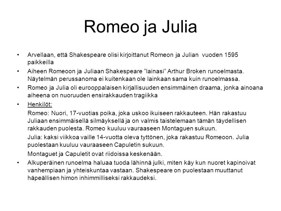Romeo ja Julia Arvellaan, että Shakespeare olisi kirjoittanut Romeon ja Julian vuoden 1595 paikkeilla.