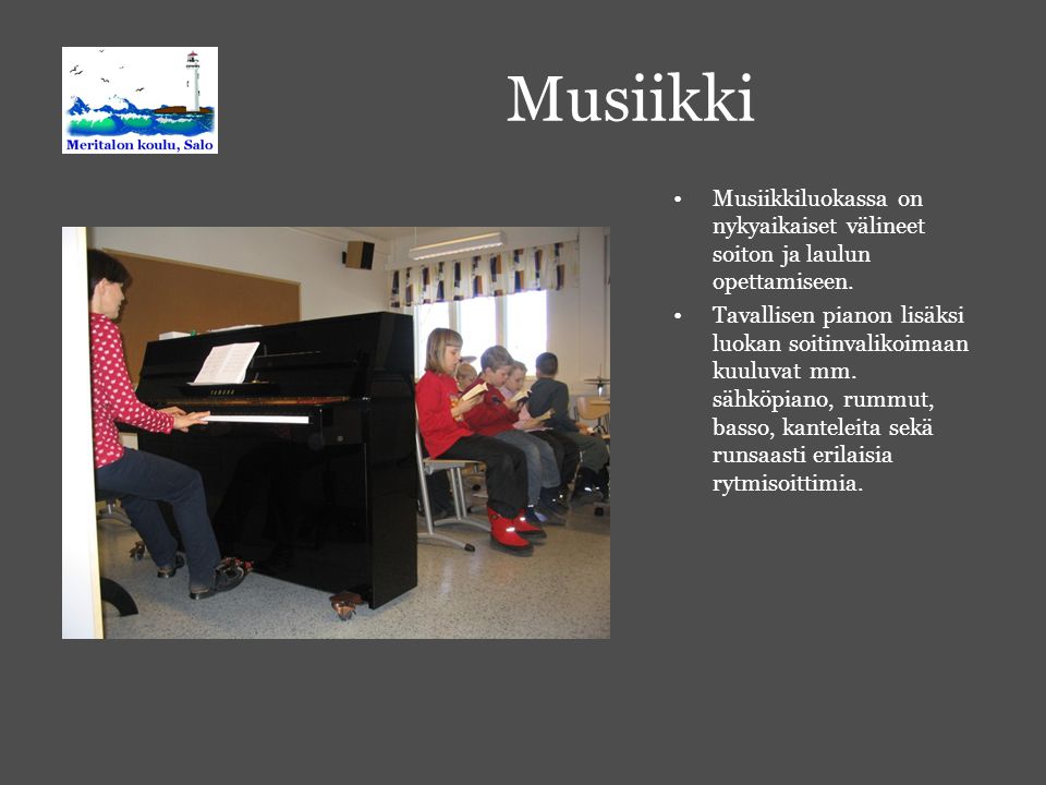 Musiikki Musiikkiluokassa on nykyaikaiset välineet soiton ja laulun opettamiseen.