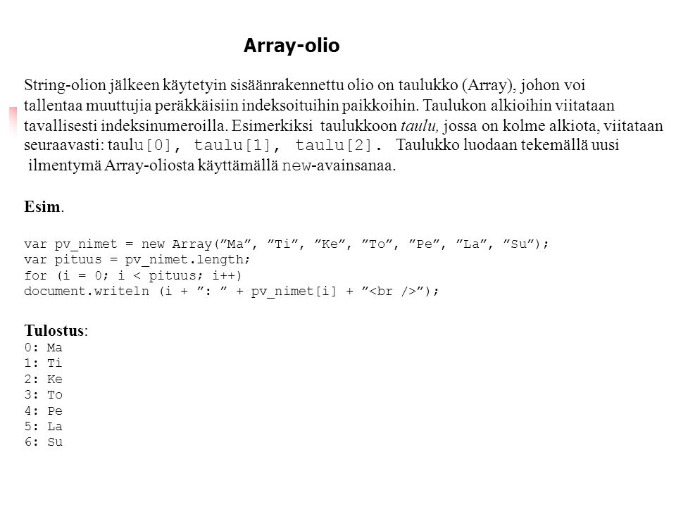 Array-olio String-olion jälkeen käytetyin sisäänrakennettu olio on taulukko (Array), johon voi.